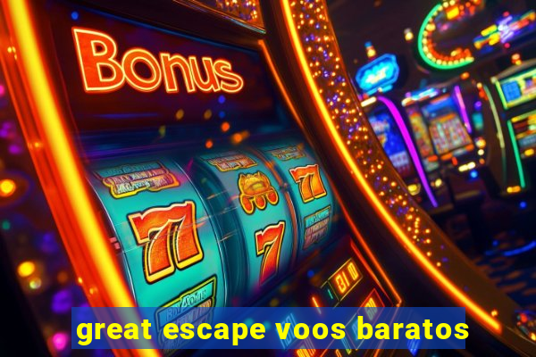 great escape voos baratos